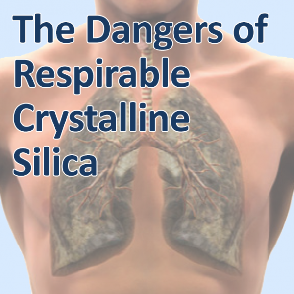 The Dangers of Respirable Crystalline Silica