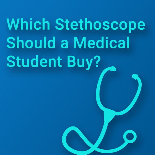 Which Stethoscope Should a Medical Student Buy?